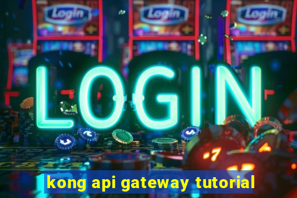 kong api gateway tutorial